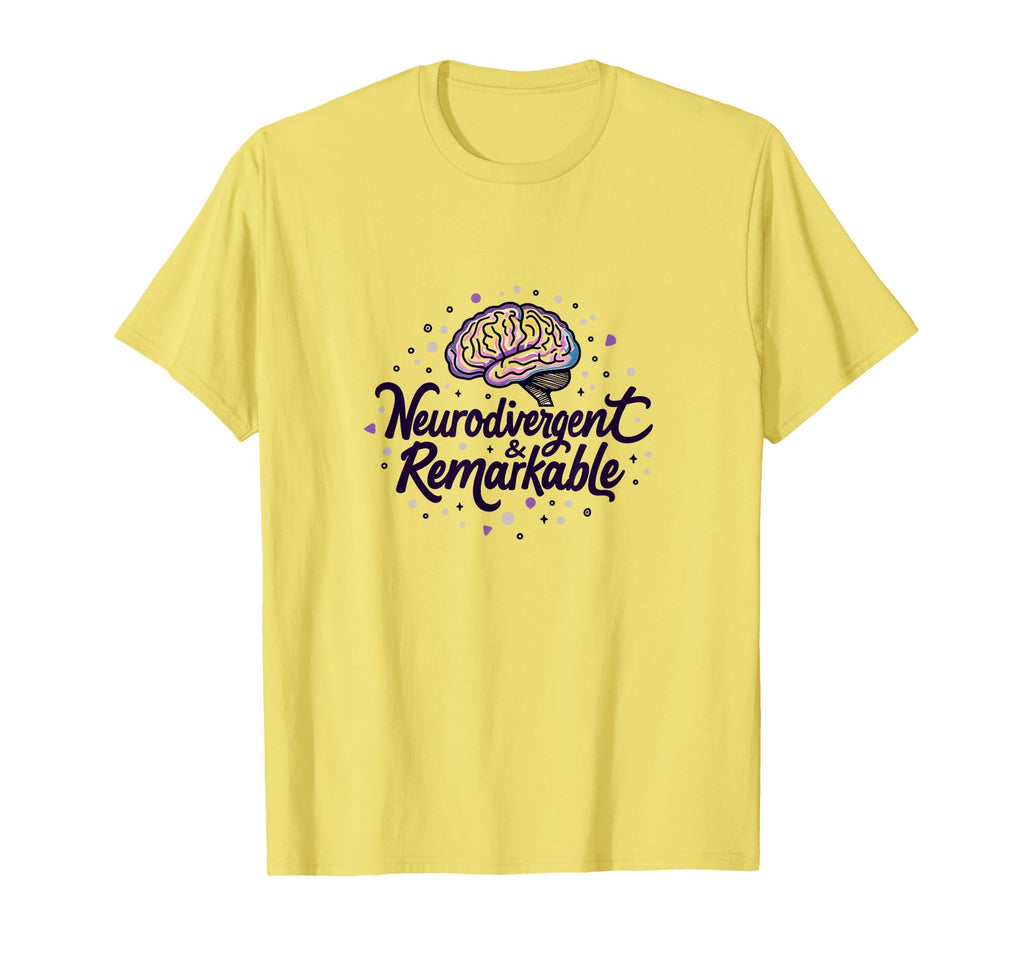 Neurodivergent Remarkable Celebrate T-Shirt - Fun Novelty Design Men Women - T-Shirt, Sweatshirt, Hoodie