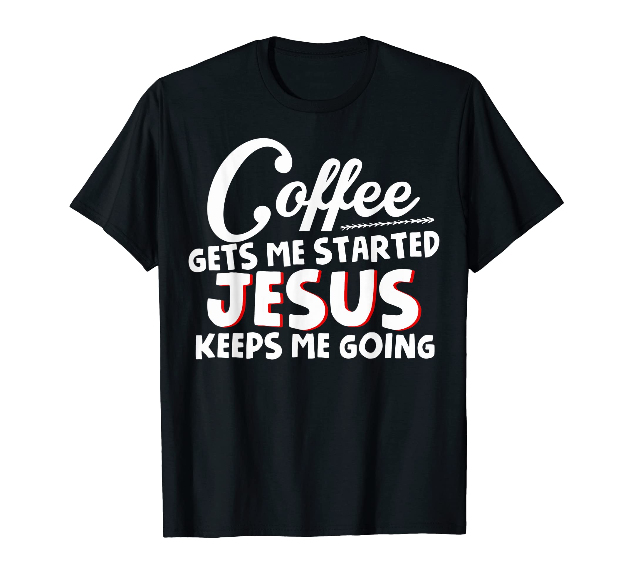 Funny Coffee Gets Me Started T-Shirt - Casual Everyday Wear Unisex - T-Shirt, Sweatshirt, Hoodie