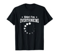 Overthinker Funny Shh Im Overthinking T-Shirt - Aesthetic Graphic Unisex - T-Shirt, Sweatshirt, Hoodie