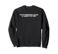 Im Overstimulated And About To Sweatshirt - Streetwear Style for Adults - T-Shirt, Sweatshirt, Hoodie
