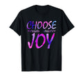 Choose Joy Funny Happy Gift Motivation T-Shirt - Novelty Apparel Unisex - T-Shirt, Sweatshirt, Hoodie