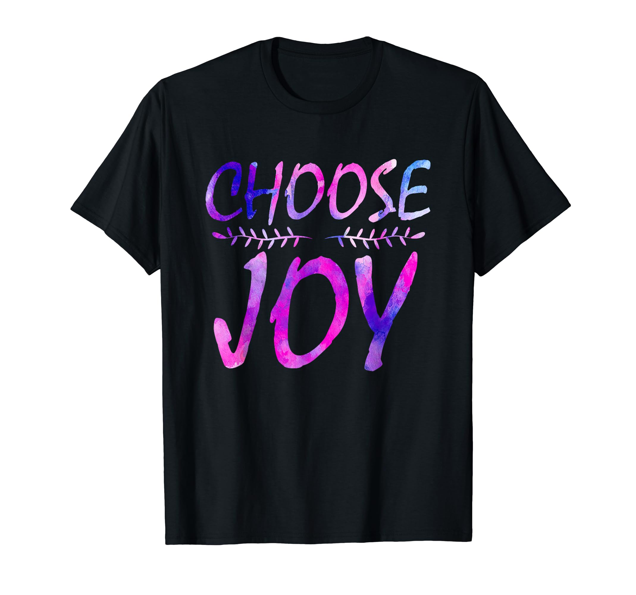 Choose Joy Funny Happy Gift Motivation T-Shirt - Novelty Apparel Unisex - T-Shirt, Sweatshirt, Hoodie