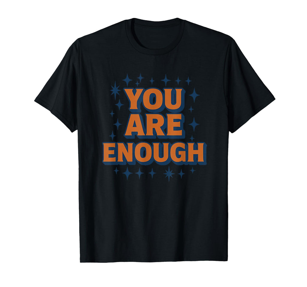 You Are Enough Motivational Gear T-Shirt - Trendy Graphic Men Women - T-Shirt, Sweatshirt, Hoodie