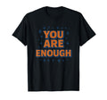 You Are Enough Motivational Gear T-Shirt - Trendy Graphic Men Women - T-Shirt, Sweatshirt, Hoodie