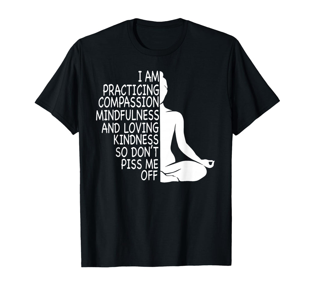 I Am Practicing Mindfulness Compassion T-Shirt - Graphic Print for Adults - T-Shirt, Sweatshirt, Hoodie
