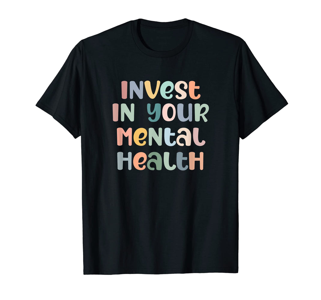 Invest Your Mental Health Mental T-Shirt - Trendy Graphic for Adults - T-Shirt, Sweatshirt, Hoodie
