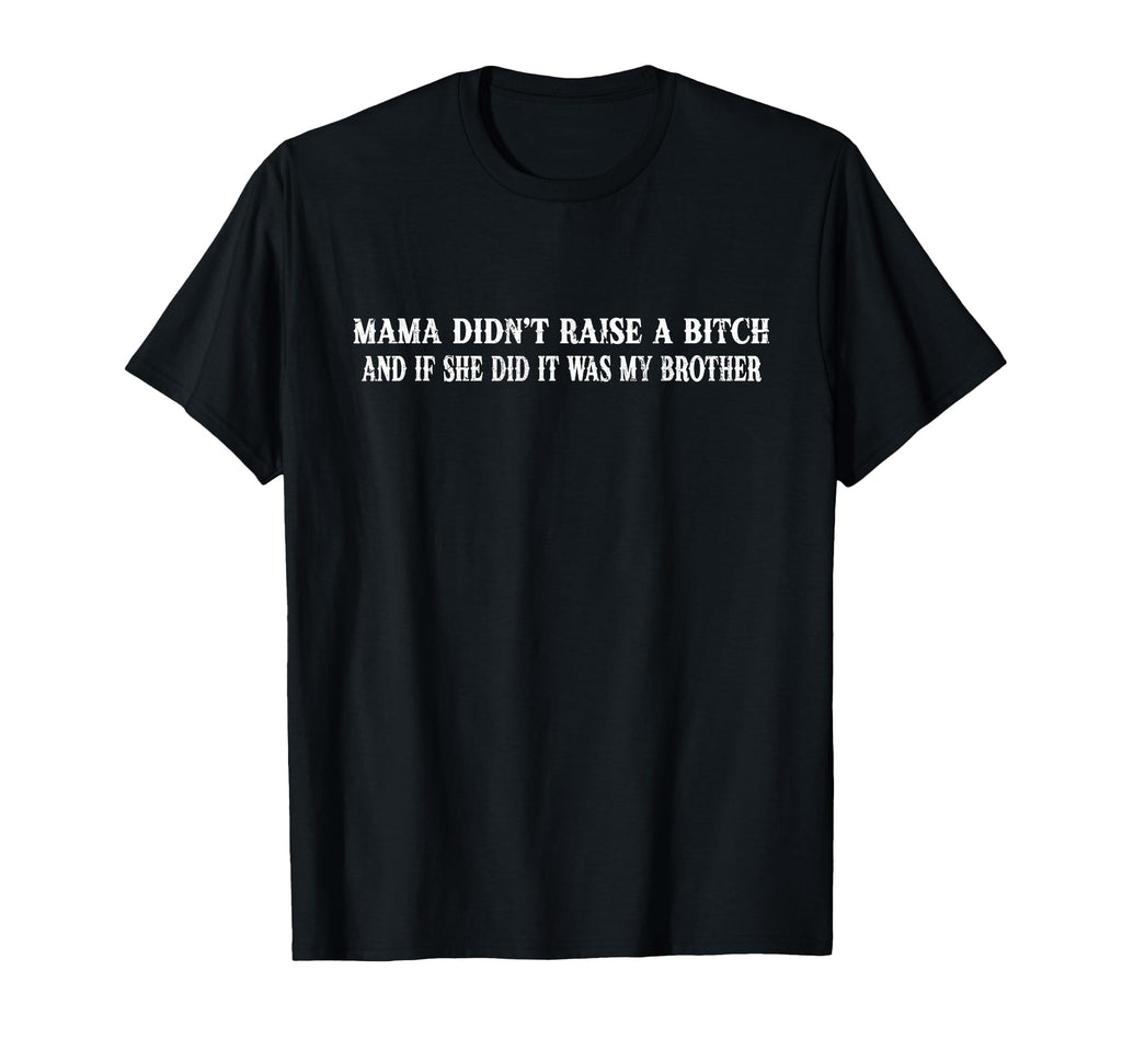 Mama Didnt Raise Bitch And If She T-Shirt - Streetwear Style for Adults - T-Shirt, Sweatshirt, Hoodie