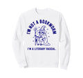 Im Not Bookworm Im Literary Rascal Sweatshirt - Fun Novelty Design Unisex - T-Shirt, Sweatshirt, Hoodie