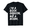 Im Book Dragon Not Worm Geeky T-Shirt - Casual Everyday Wear for Adults - T-Shirt, Sweatshirt, Hoodie