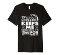 Coffee Lover Coffee Keeps Me Going T-Shirt - Minimalist Print Men Women - T-Shirt, Sweatshirt, Hoodie