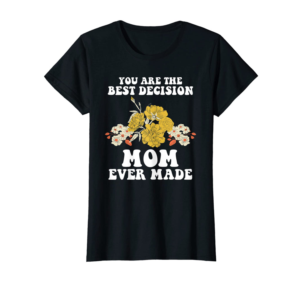 Womens You Are Best Decision Mom Ever T-Shirt - Trendy Graphic Men Women - T-Shirt, Sweatshirt, Hoodie