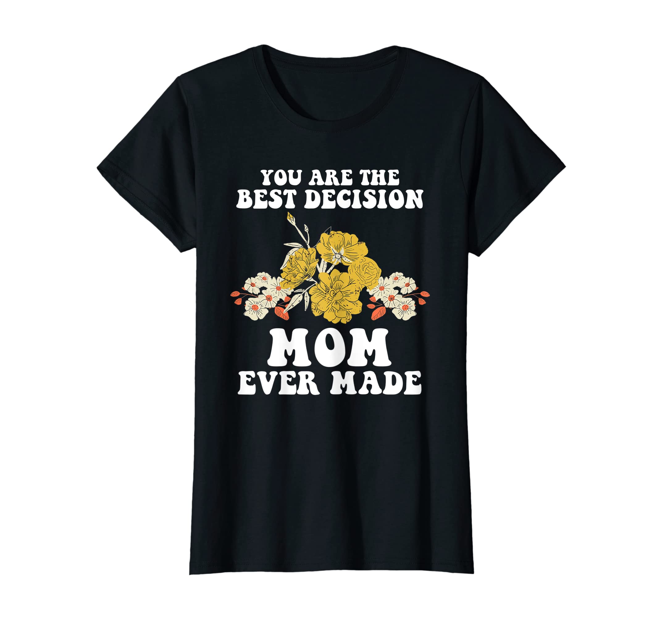 Womens You Are Best Decision Mom Ever T-Shirt - Trendy Graphic Men Women - T-Shirt, Sweatshirt, Hoodie