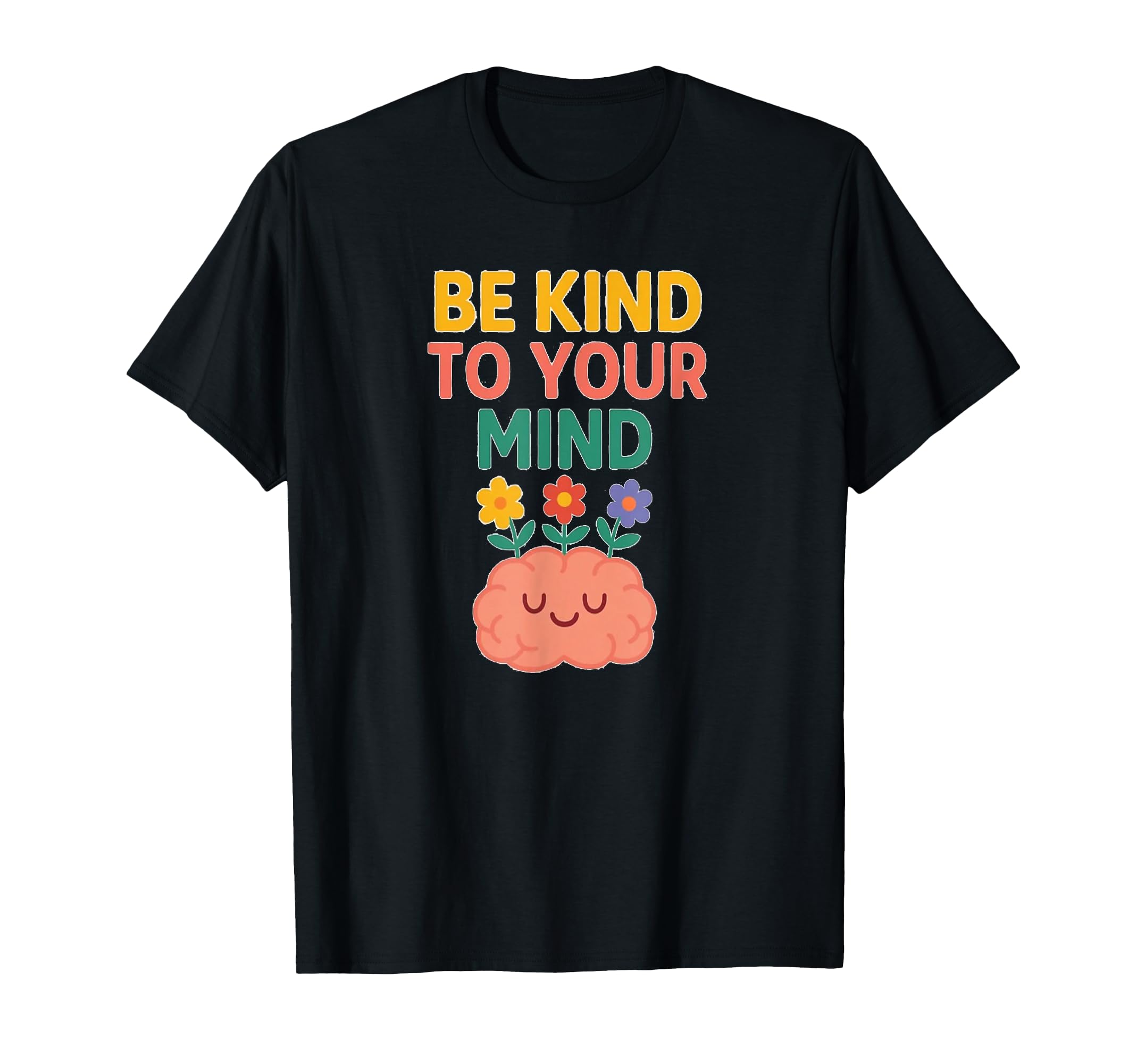 Be Kind To Your Mind Flowers Brain T-Shirt - Novelty Apparel for Adults - T-Shirt, Sweatshirt, Hoodie