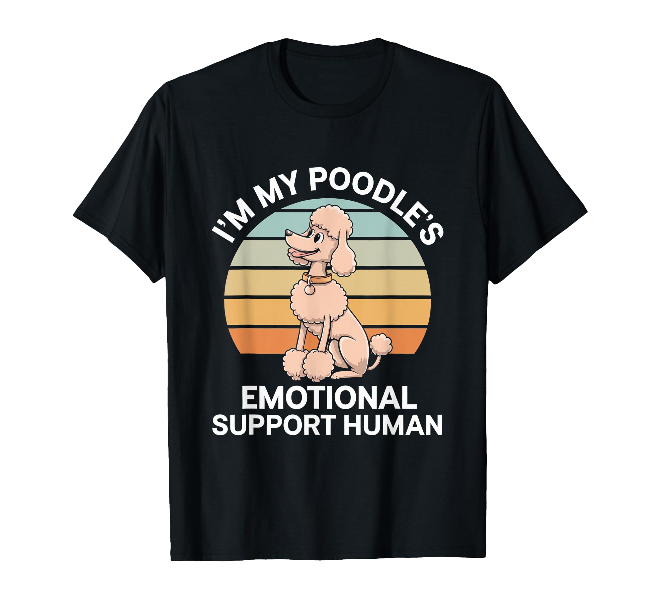Im My Poodles Emotional Support Human T-Shirt - Custom Art Print Men Women - T-Shirt, Sweatshirt, Hoodie