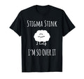Stigma Stink Im So Over It Bipolar T-Shirt - Fun Novelty Design Men Women - T-Shirt, Sweatshirt, Hoodie