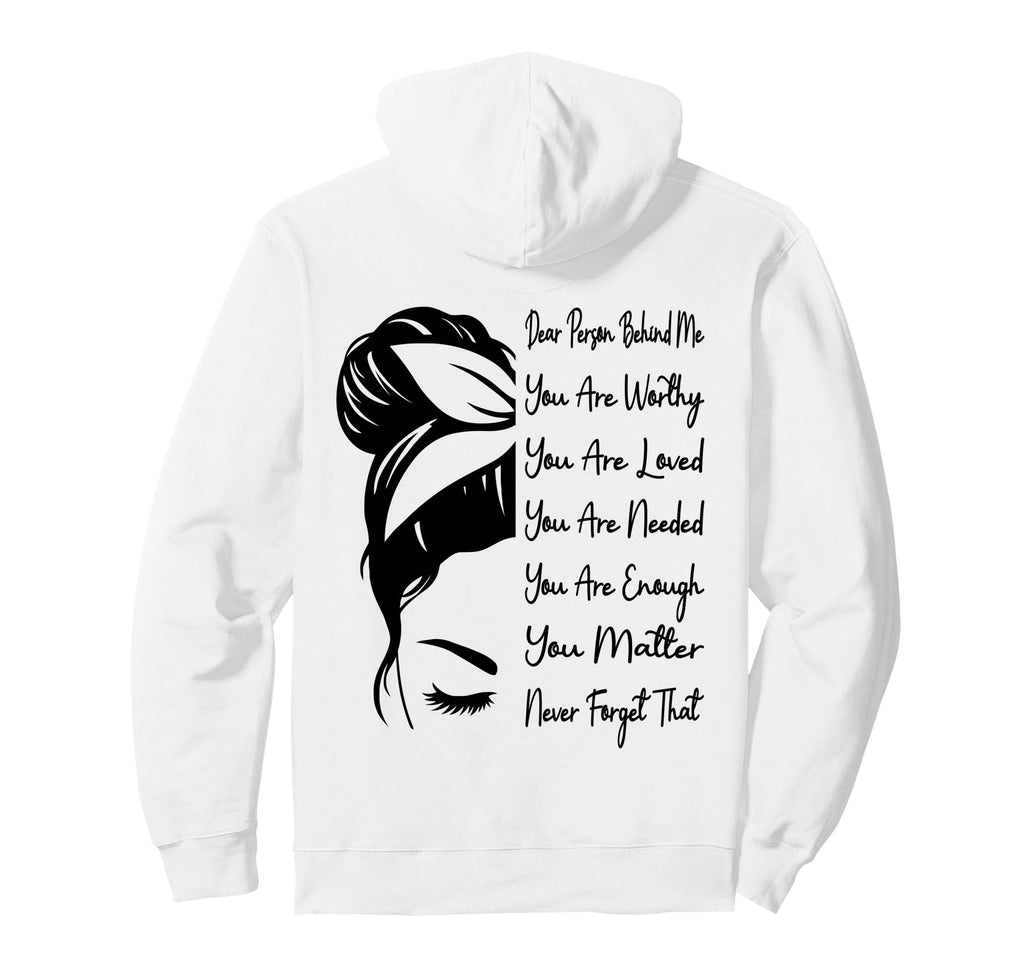 Dear Person Behind Me You Are Worthy Hoodie - Novelty Apparel Men Women - T-Shirt, Sweatshirt, Hoodie