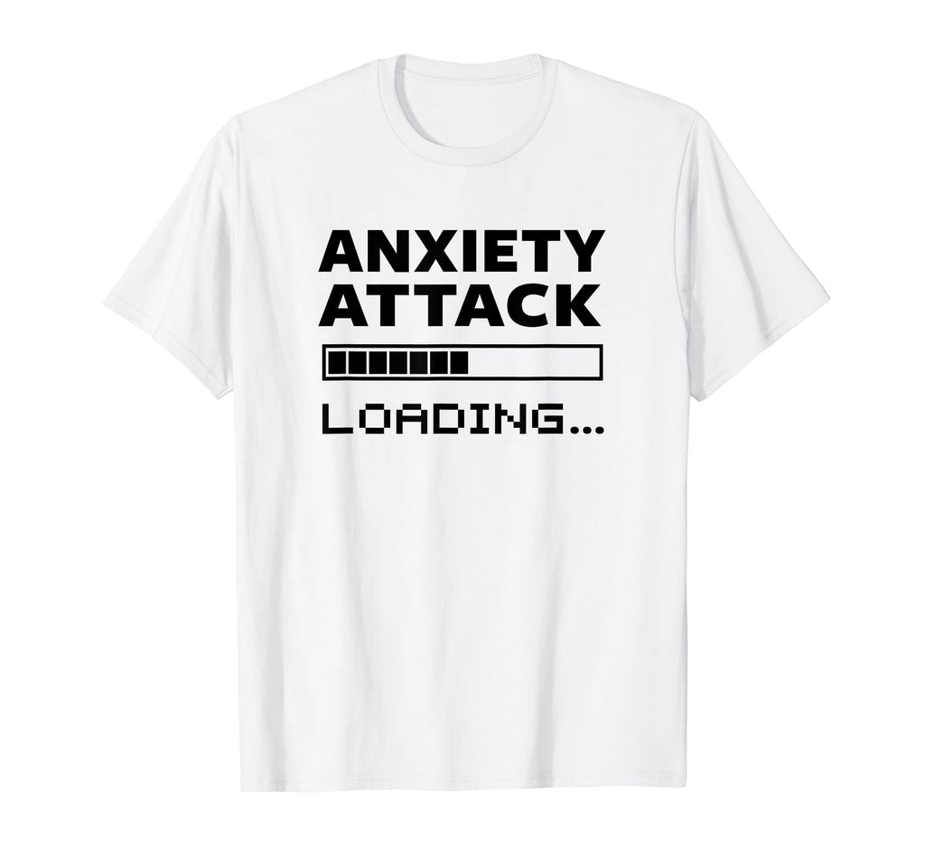 Anxiety Attack Loading Mental Health T-Shirt - Streetwear Style Men Women - T-Shirt, Sweatshirt, Hoodie