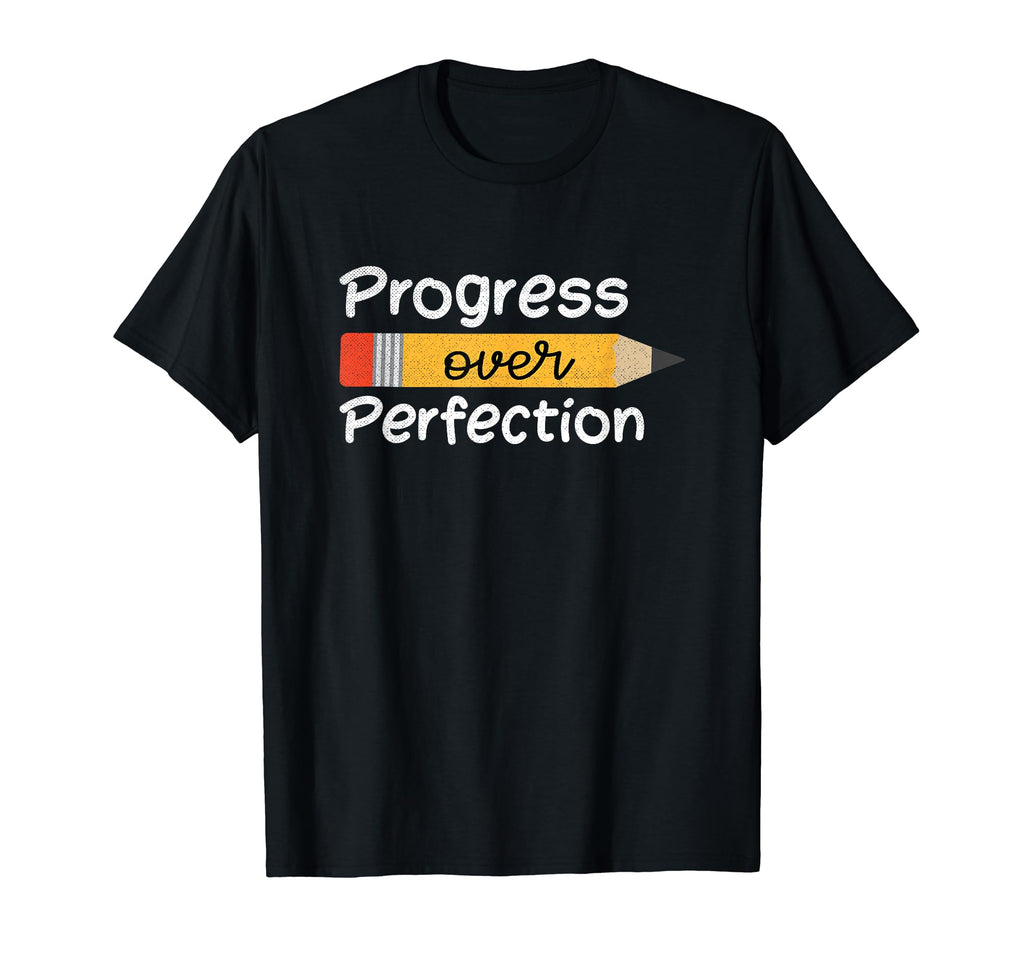 Progress Over Perfection Inspirational T-Shirt - Novelty Apparel Men Women - T-Shirt, Sweatshirt, Hoodie