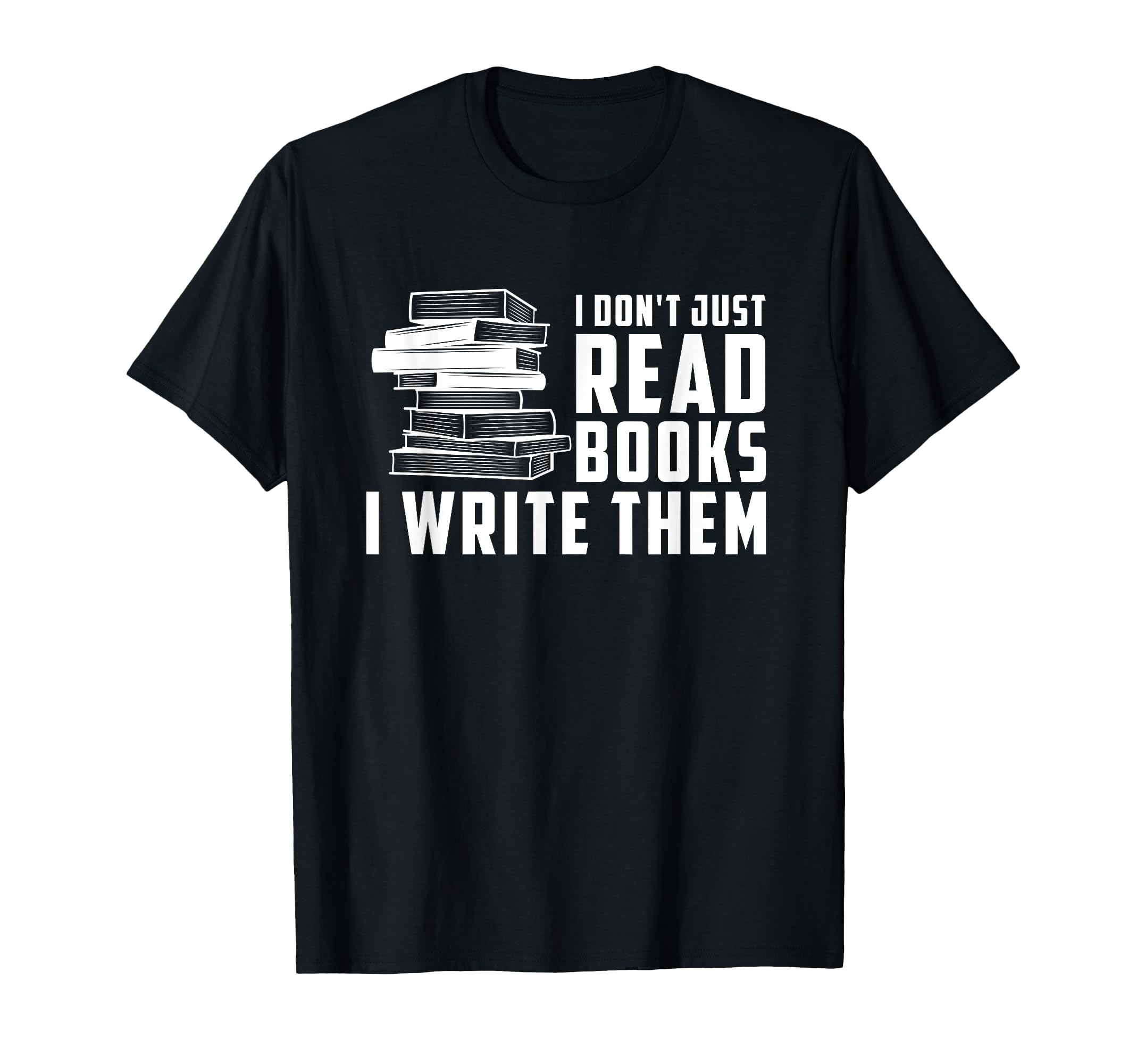 Writer Author I Dont Just Read Books T-Shirt - Streetwear Style Men Women - T-Shirt, Sweatshirt, Hoodie