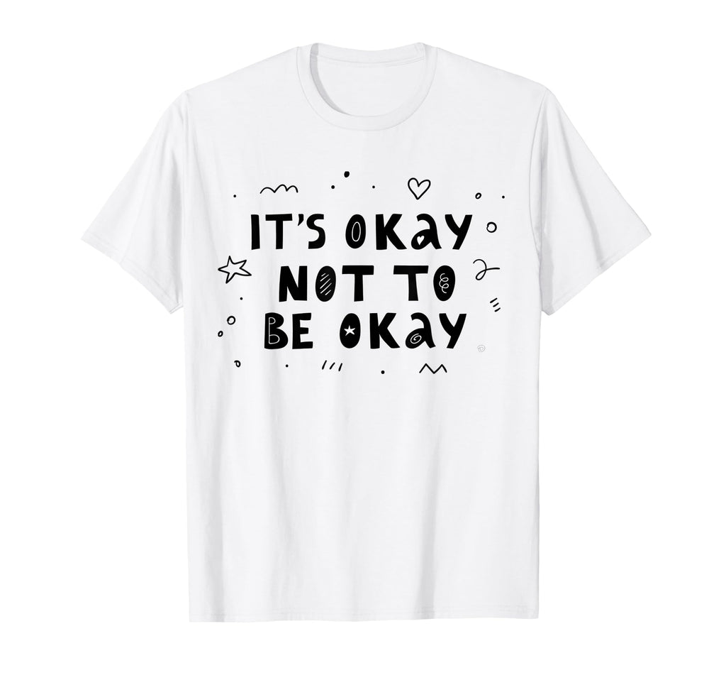 Its Okay Not To Be Okay Mental T-Shirt - Casual Everyday Wear for Adults - T-Shirt, Sweatshirt, Hoodie