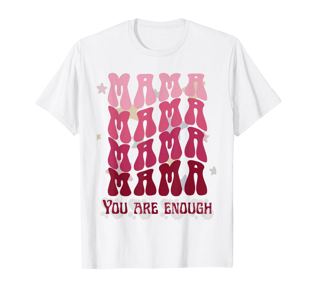 Mama You Are Enough Daily Reminder Your T-Shirt - Minimalist Print Unisex - T-Shirt, Sweatshirt, Hoodie