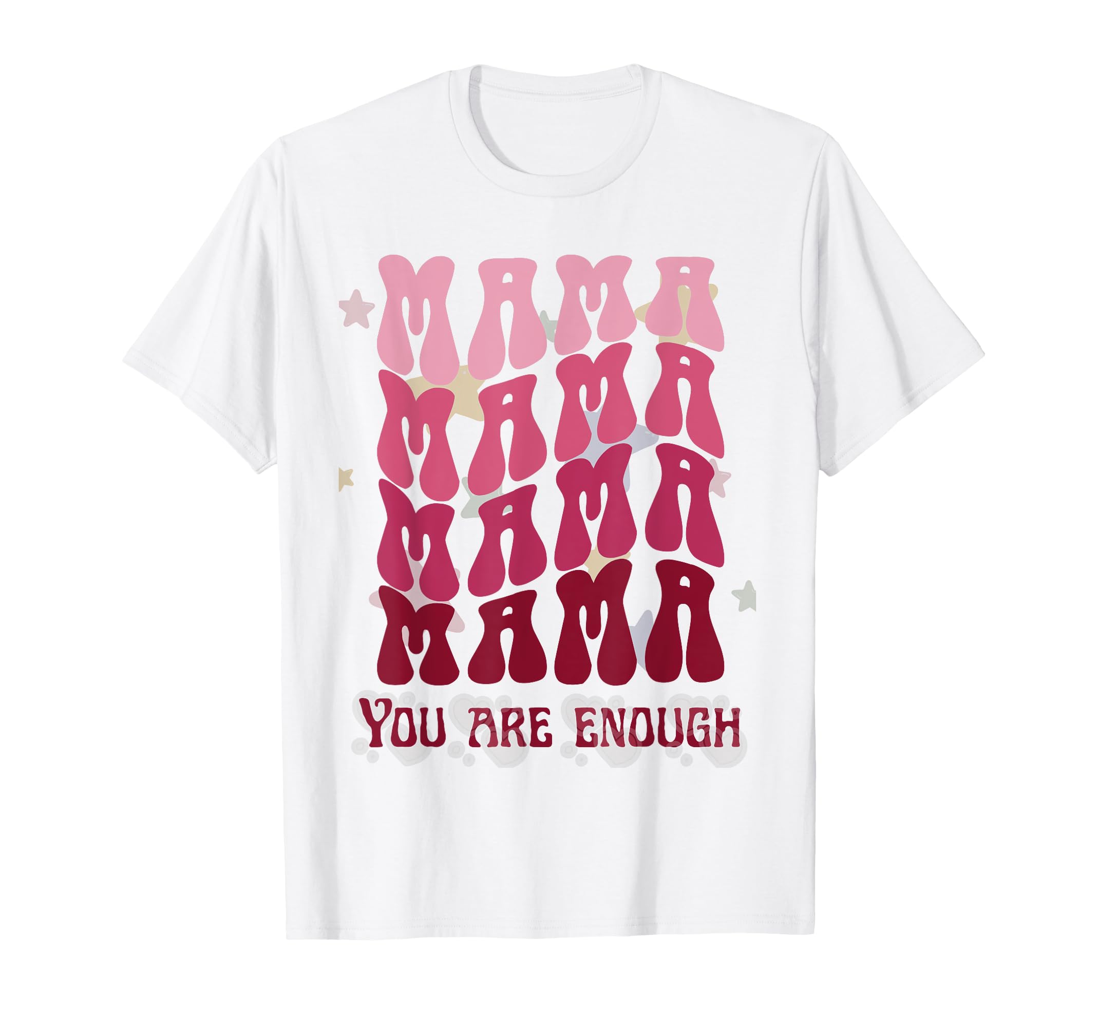 Mama You Are Enough Daily Reminder Your T-Shirt - Minimalist Print Unisex - T-Shirt, Sweatshirt, Hoodie