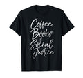 Social Justice Gift Coffee Books T-Shirt - Trendy Graphic for Adults - T-Shirt, Sweatshirt, Hoodie