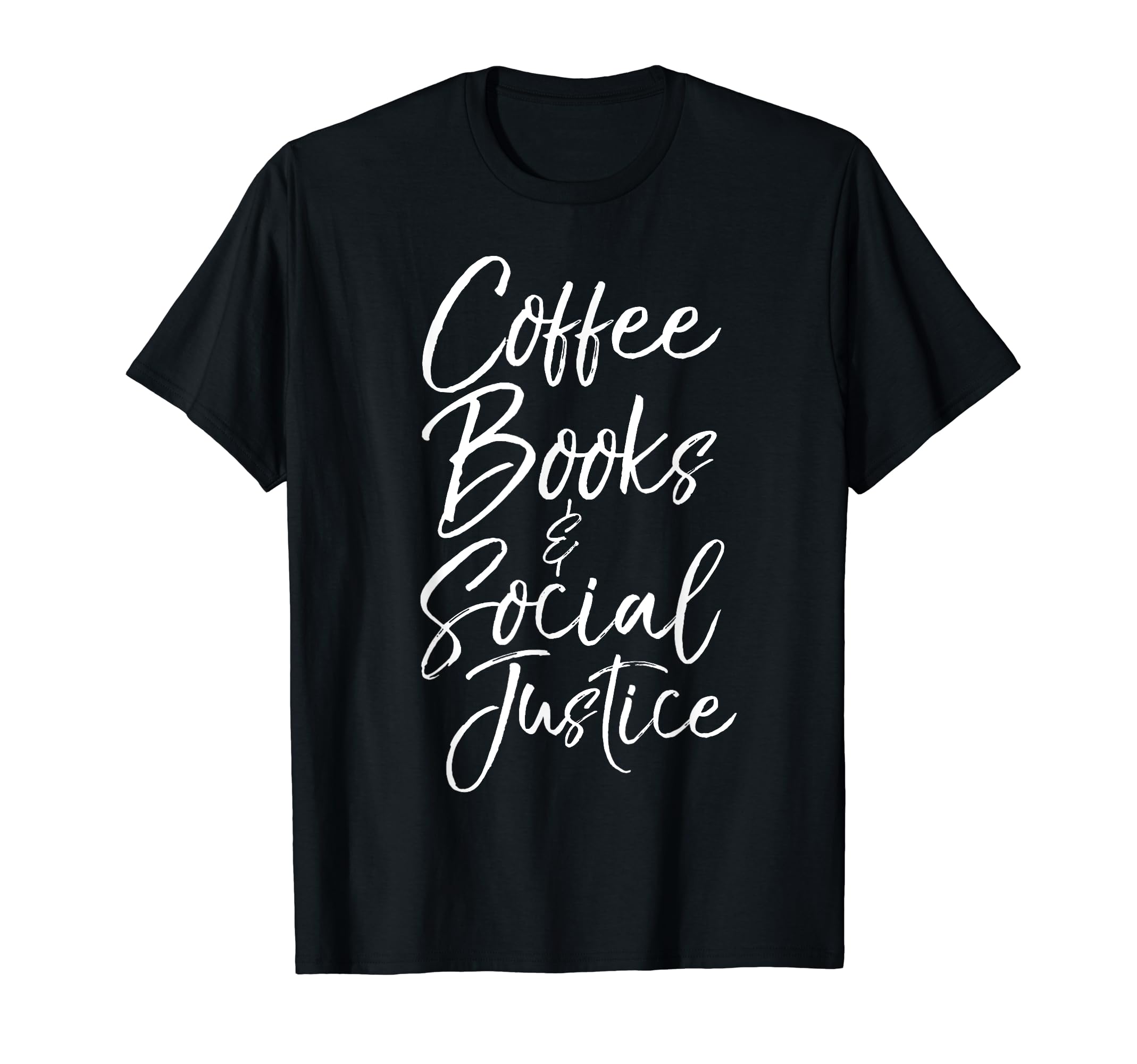 Social Justice Gift Coffee Books T-Shirt - Trendy Graphic for Adults - T-Shirt, Sweatshirt, Hoodie