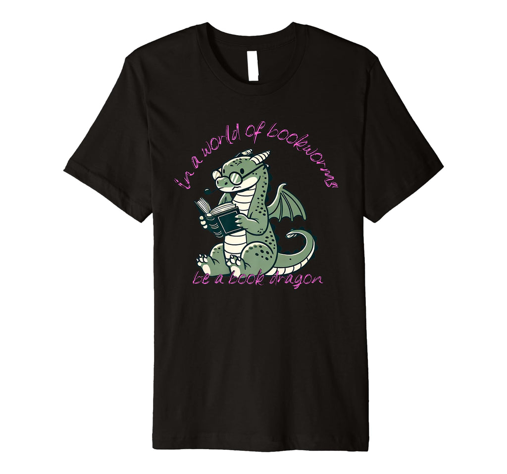 Dragon World Bookworms Be Book Dragon T-Shirt - Graphic Print Unisex - T-Shirt, Sweatshirt, Hoodie
