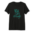 You Are Enough Inspirational Minimal Tri T-Shirt - Custom Art Print Unisex - T-Shirt, Sweatshirt, Hoodie