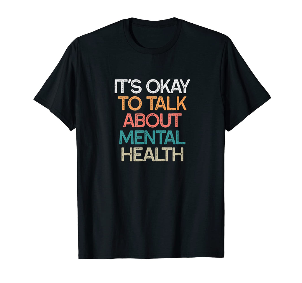 Its Okay To Talk About Mental Health T-Shirt - Novelty Apparel Unisex - T-Shirt, Sweatshirt, Hoodie