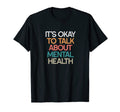 Its Okay To Talk About Mental Health T-Shirt - Novelty Apparel Unisex - T-Shirt, Sweatshirt, Hoodie