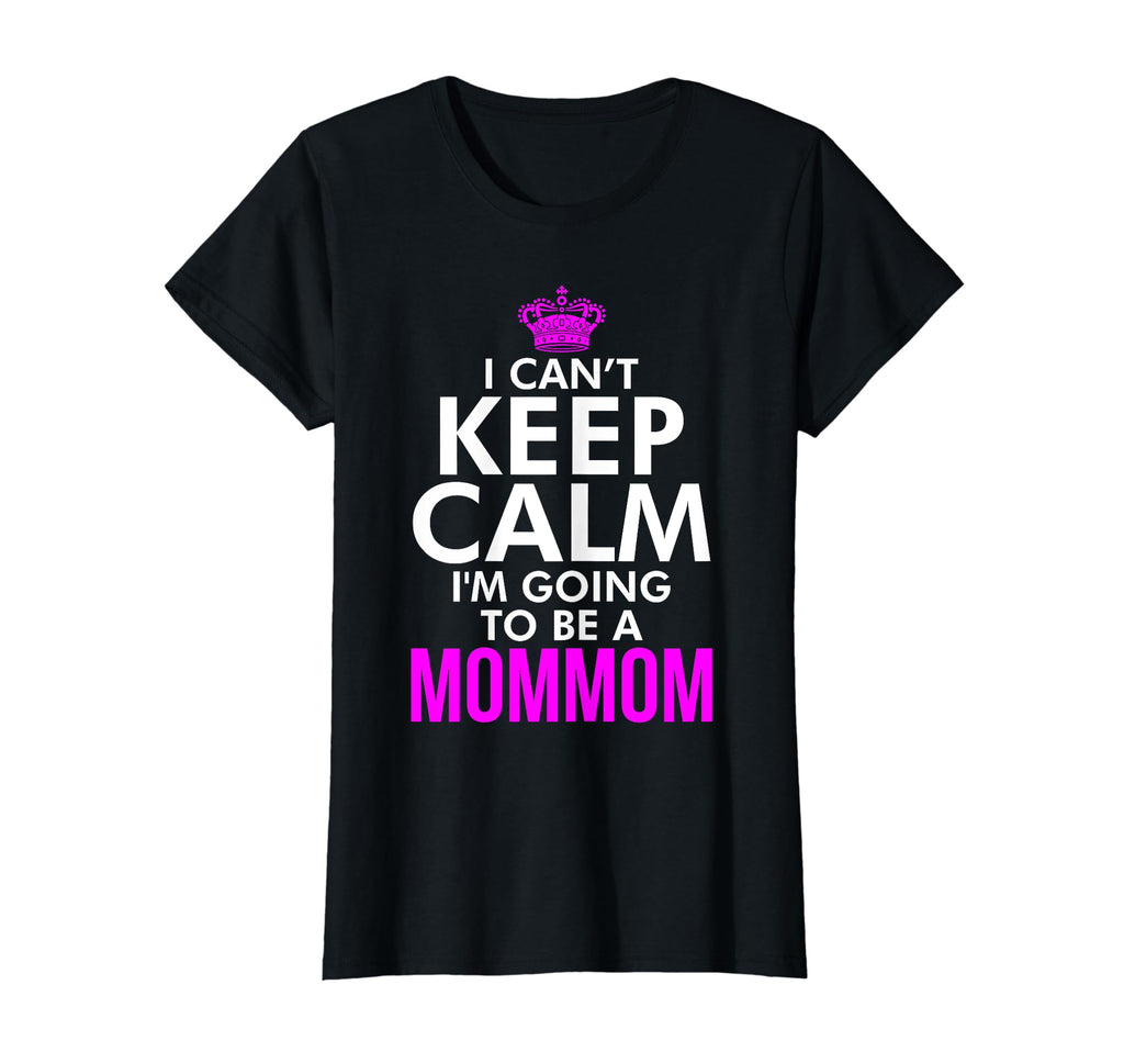Womens I Cant Keep Calm Im Going To Be T-Shirt - Graphic Print for Adults - T-Shirt, Sweatshirt, Hoodie