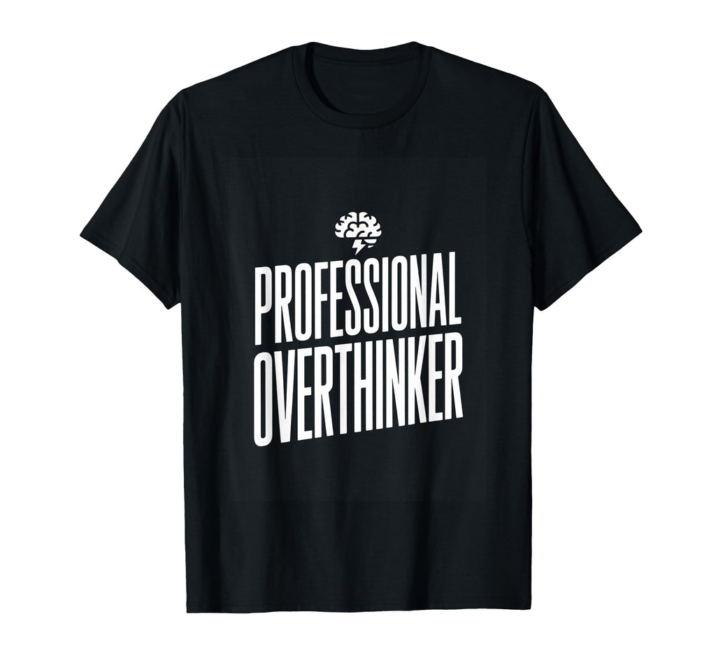 Professional Overthinker Funny Anxiety T-Shirt - Minimalist Print Men Women - T-Shirt, Sweatshirt, Hoodie