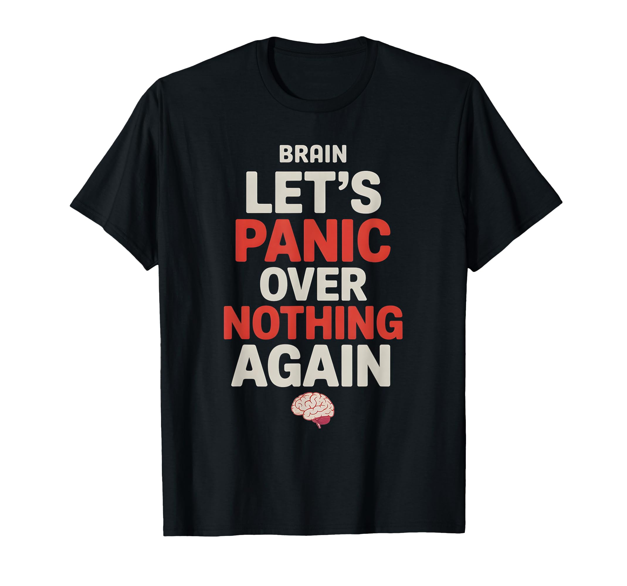 Brain Lets Panic Over Nothing Again T-Shirt - Unique Graphic Unisex - T-Shirt, Sweatshirt, Hoodie