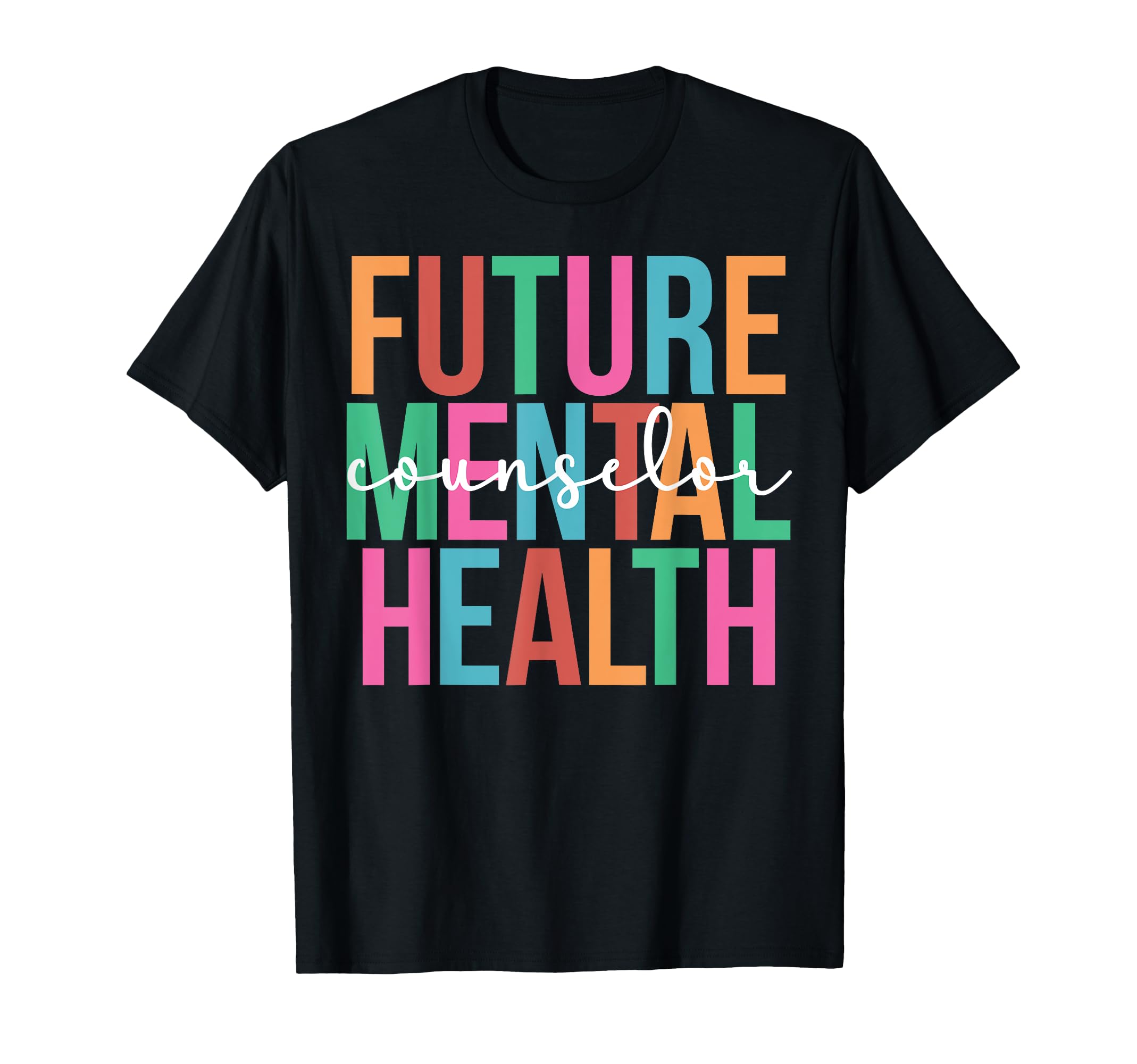 Future Mental Health Counselor To Be T-Shirt - Trendy Graphic Unisex - T-Shirt, Sweatshirt, Hoodie