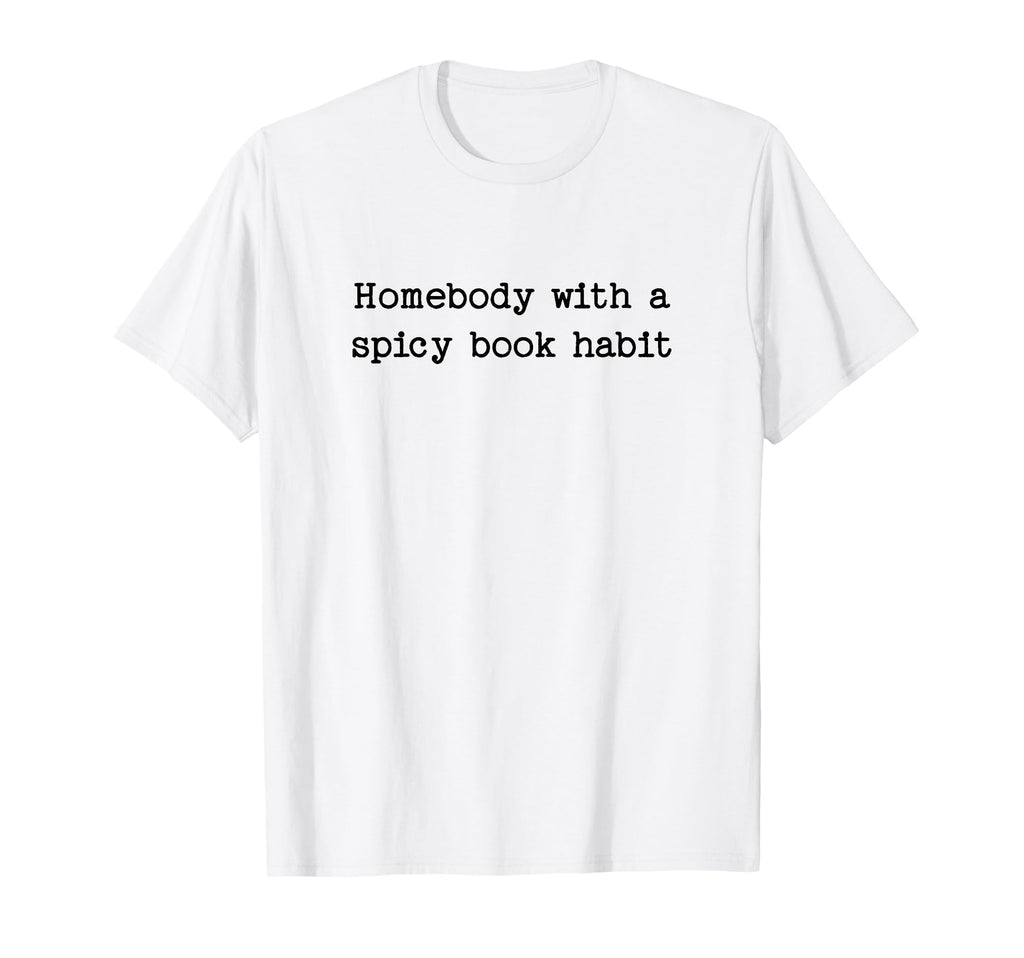 Homebody Spicy Book Habit Smut T-Shirt - Fun Novelty Design for Adults - T-Shirt, Sweatshirt, Hoodie