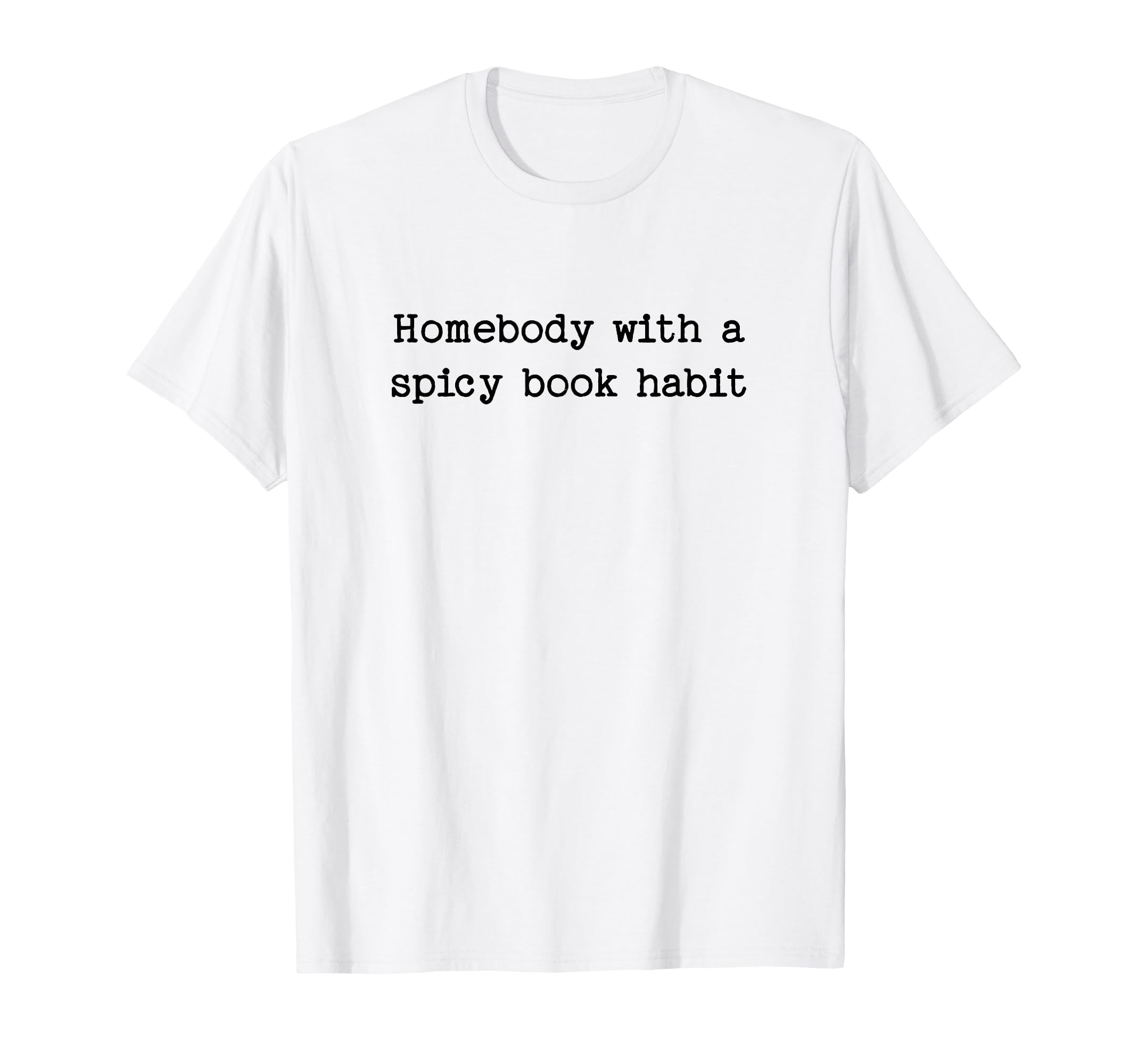 Homebody Spicy Book Habit Smut T-Shirt - Fun Novelty Design for Adults - T-Shirt, Sweatshirt, Hoodie