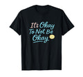 Its Okay To Not Be Okay T-Shirt - Aesthetic Graphic for Adults - T-Shirt, Sweatshirt, Hoodie