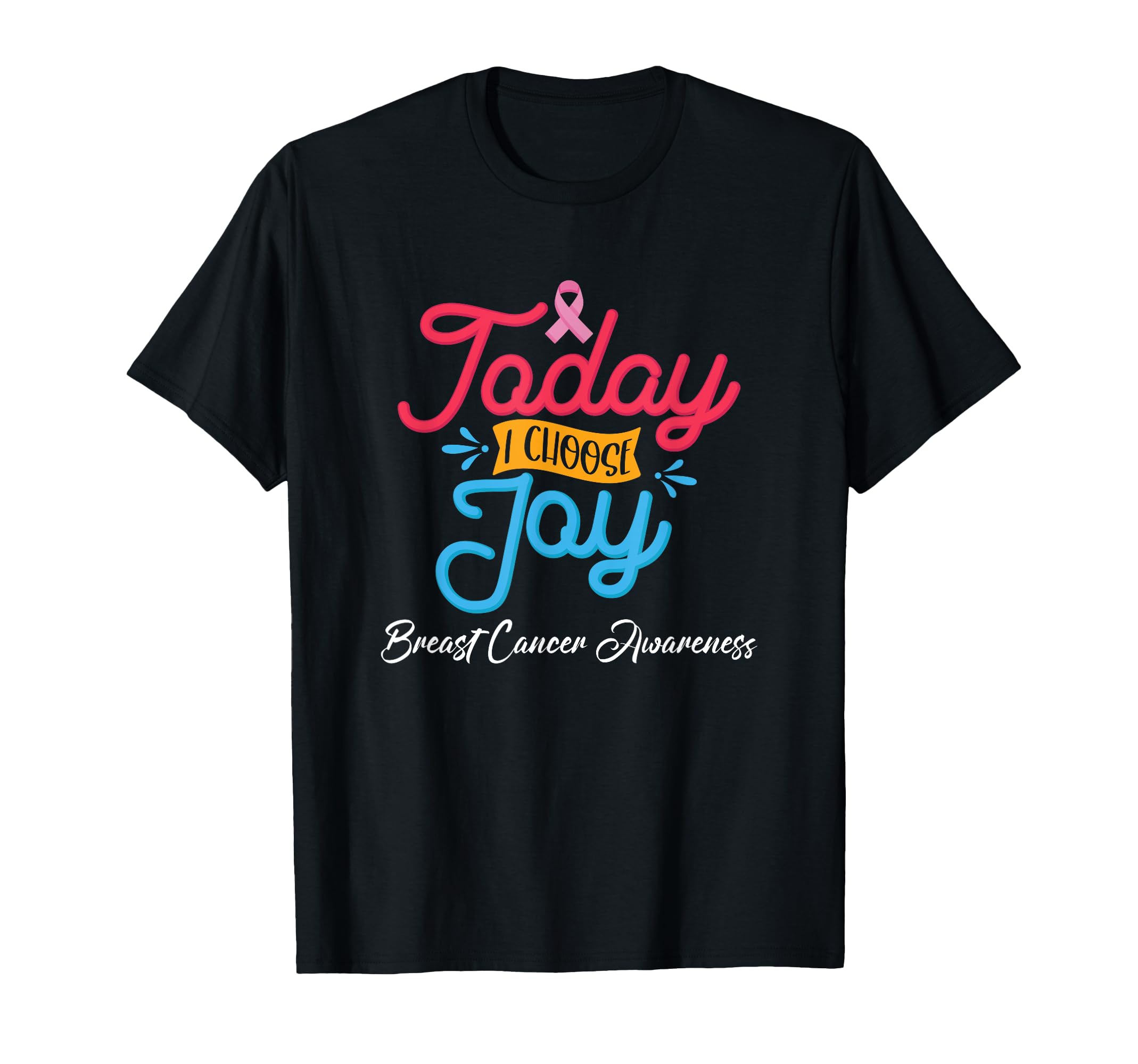 Today I Choose Joy Fight Cancer Breast T-Shirt - Novelty Apparel Men Women - T-Shirt, Sweatshirt, Hoodie
