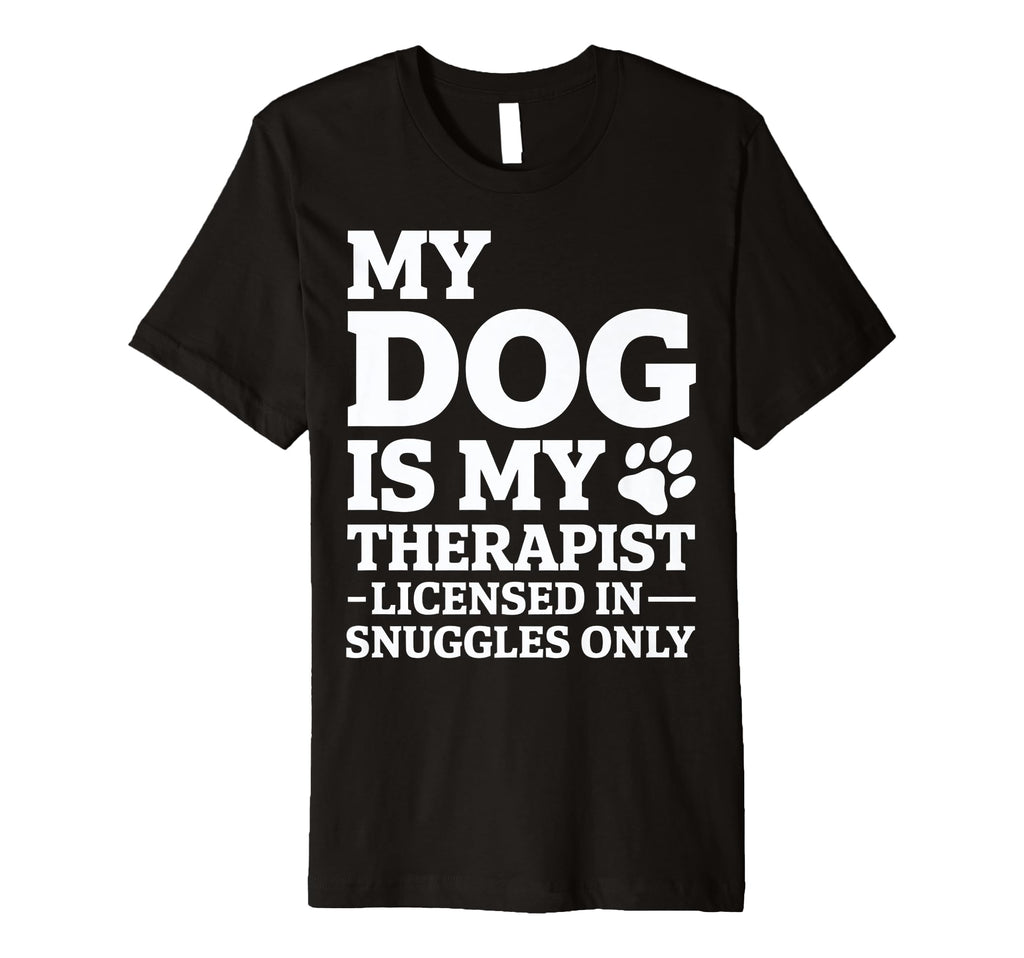 My Dog Is My Therapist T-Shirt - Graphic Print for Adults - T-Shirt, Sweatshirt, Hoodie