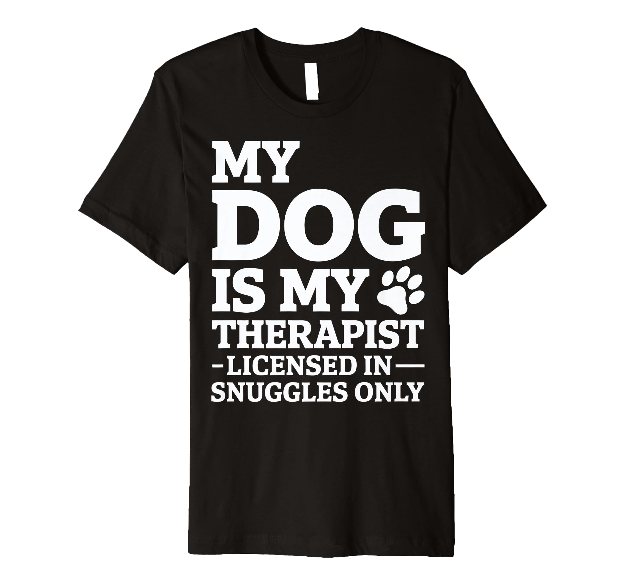 My Dog Is My Therapist T-Shirt - Graphic Print for Adults - T-Shirt, Sweatshirt, Hoodie