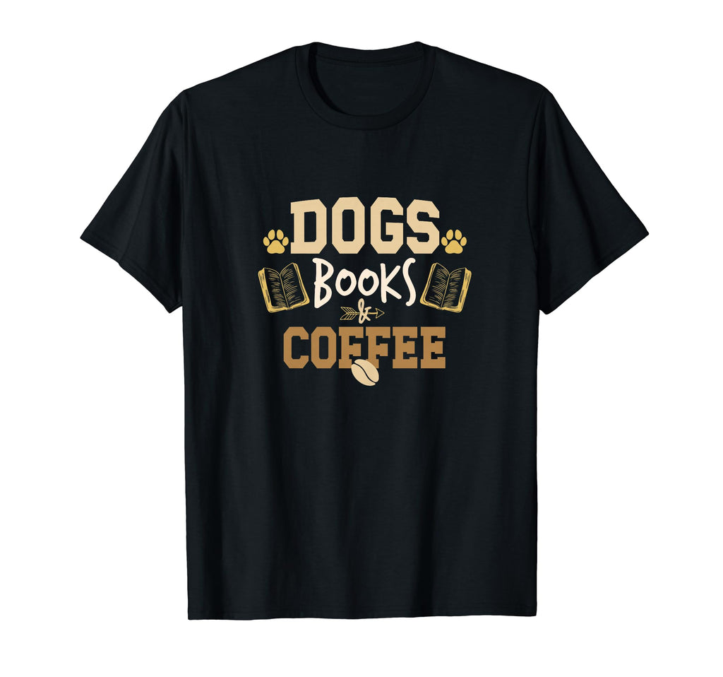 Dogs Books Coffee Funny Ideas T-Shirt - Fun Novelty Design for Adults - T-Shirt, Sweatshirt, Hoodie