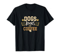 Dogs Books Coffee Funny Ideas T-Shirt - Fun Novelty Design for Adults - T-Shirt, Sweatshirt, Hoodie