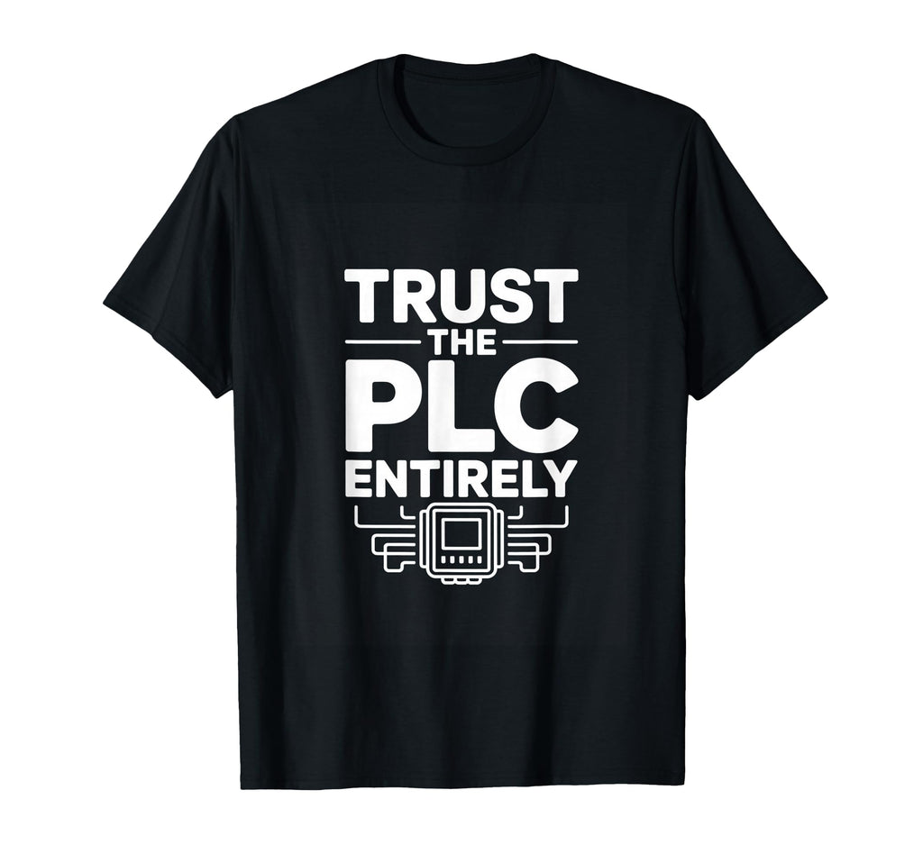 Trust Plc Entirely Automation Engineer T-Shirt - Novelty Apparel for Adults - T-Shirt, Sweatshirt, Hoodie