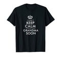 Keep Calm Im Going To Be Grandma T-Shirt - Casual Everyday Wear Unisex - T-Shirt, Sweatshirt, Hoodie