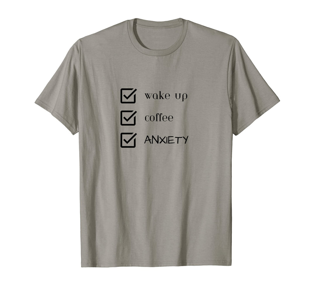 Funny Anxiety Wake Up Coffee List T-Shirt - Aesthetic Graphic Men Women - T-Shirt, Sweatshirt, Hoodie
