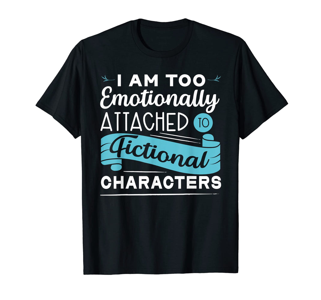 Emotionally Attached To Fictional T-Shirt - Custom Art Print for Adults - T-Shirt, Sweatshirt, Hoodie
