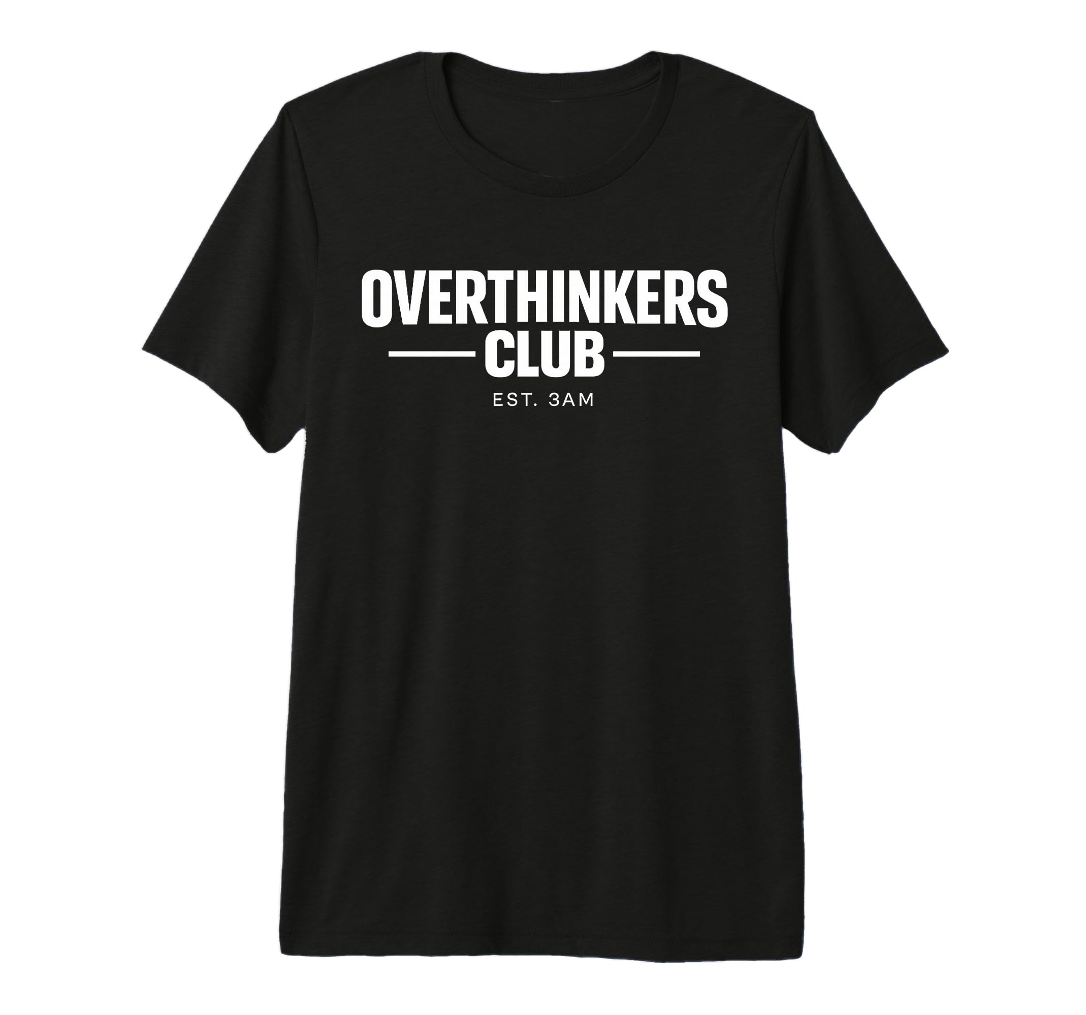 Overthinker Funny Anxiety T-Shirt - Casual Everyday Wear Men Women - T-Shirt, Sweatshirt, Hoodie