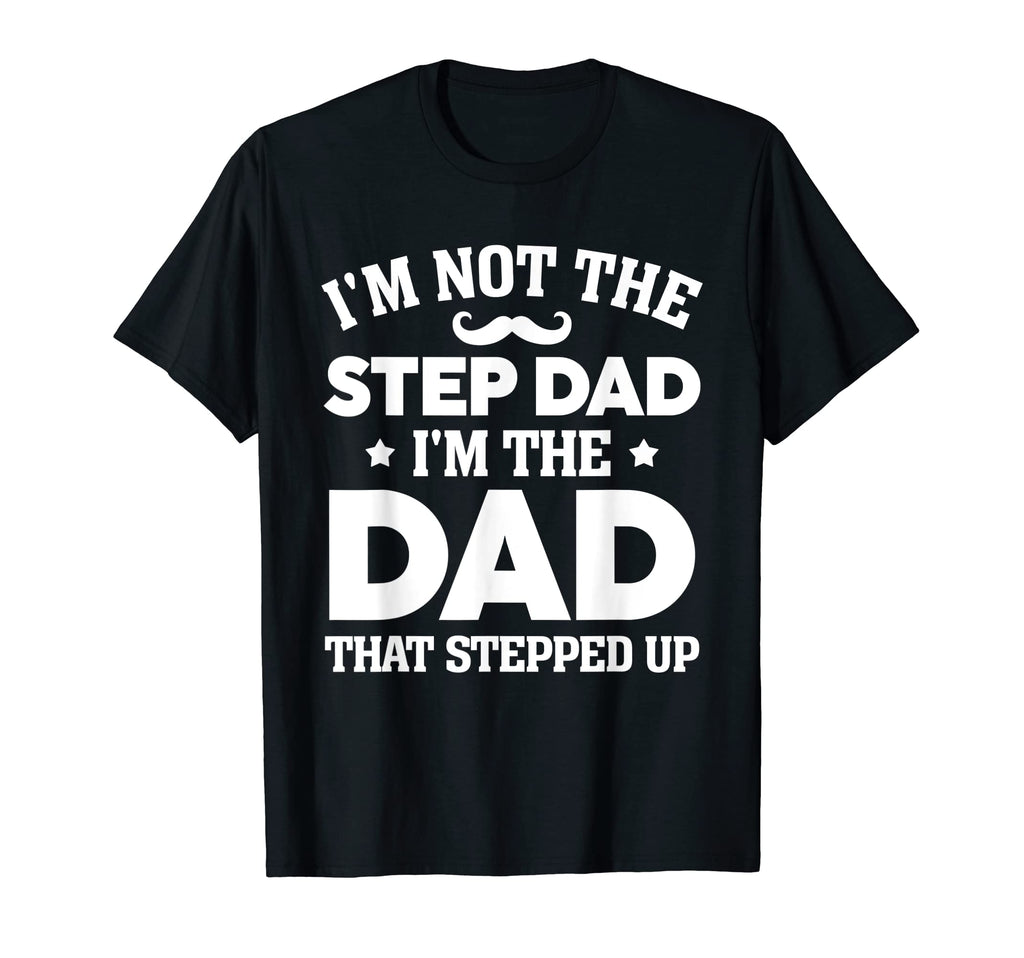 Step Up Dad Father Worlds Best T-Shirt - Novelty Apparel for Adults - T-Shirt, Sweatshirt, Hoodie